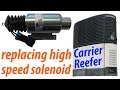 ❄ Carrier TransiCold Reefer Repair 👨🏻‍🔧 Replacing High Speed Solenoid 🛠️