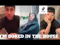 I&#39;m Bored In The House (Tik Tok Compilation)