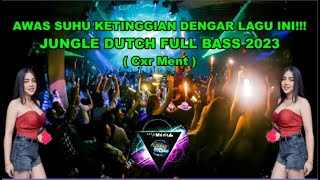 DJ AWAS SUHU KETINGGIAN DENGAR LAGU INI!!!_JUNGLE DUTCH FULL BASS 2023 ( Cxr Ment ) #jungledutch