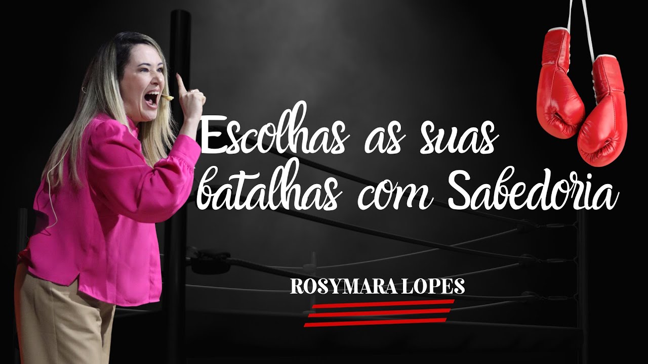 Escolhas As Suas Batalhas Com Sabedoria // Rosymara Lopes