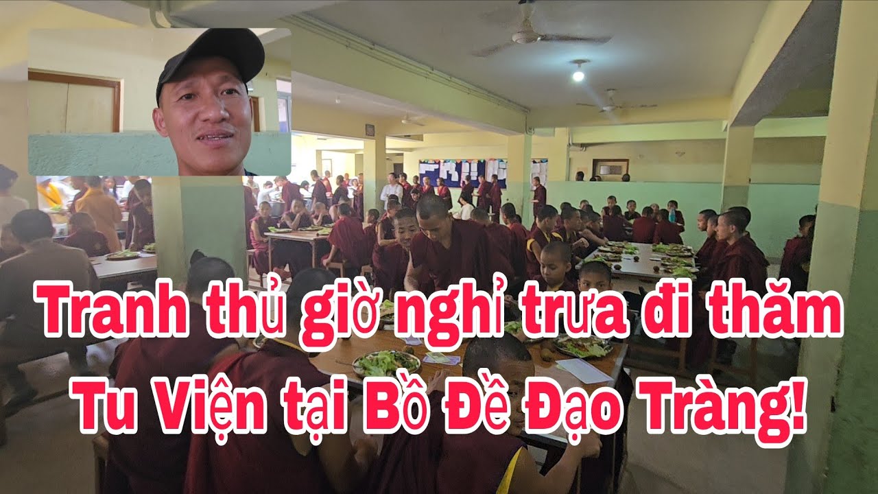 Thất nghiệp tại Bồ Đề Đạo Tràng, đi thăm tu viện!