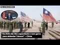 "Os EUA não têm capacidade e nem garra para defender Taiwan!", China