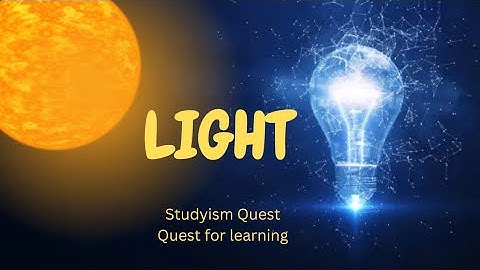 Light| Transparent , Translucent and Opaque Objects| Sources of light