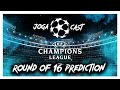 Joga cast 2 ucl round of 16 prediction