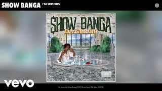 Show Banga - I'm Serious (Audio)