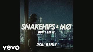 Video thumbnail of "Snakehips & MØ - Don't Leave (Oshi Remix) [Audio]"