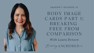 Becoming Anchored S7E10: Body Image Cards Part 1: Breaking Free from Comparison