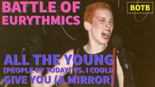 Battle of Eurythmics: Day 69 - All the Young (People of Today) vs. I Could Give You (A Mirror)