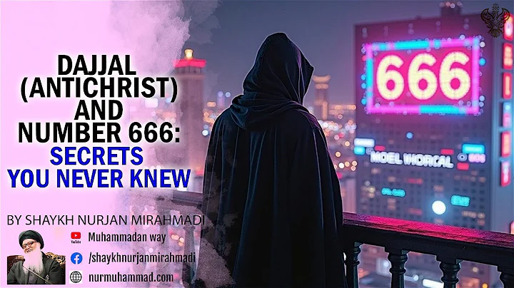 Dajjal (Antichrist) and Number 666 : Secrets You Never Knew - Shaykh Nurjan Mirahmadi