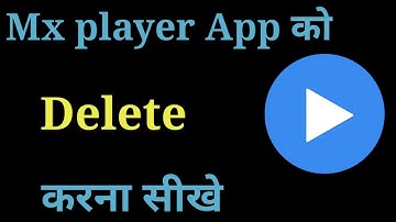 Mx Player Ko Delete Kaise Kare || How To Delete Mx Player App