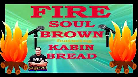 Fire x Soul Brown x Kabin Bread x Dj Fah Remix 2021