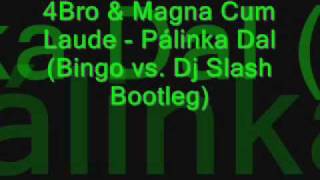 4Bro & Magna Cum Laude - Pálinka Dal (Bingo vs. Dj Slash Bootleg)