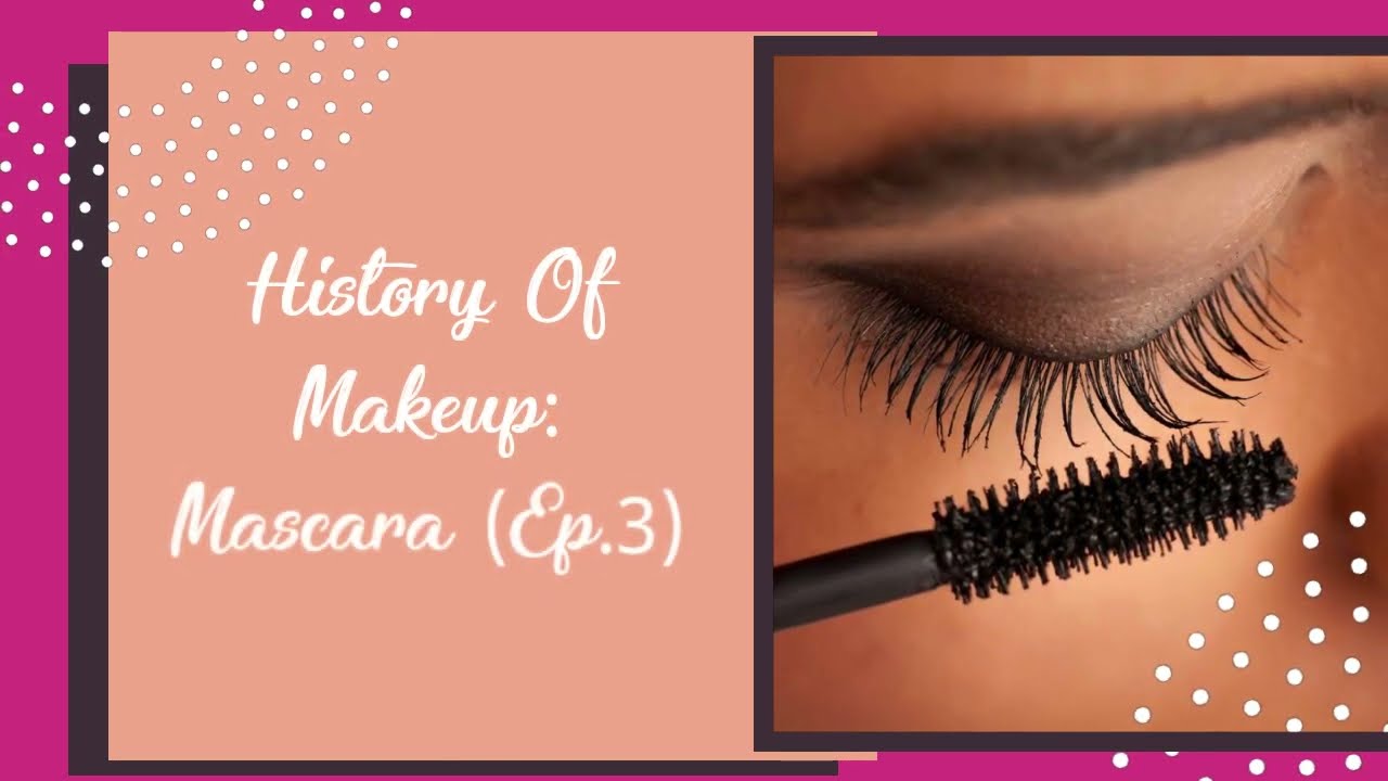 History Of Makeup: Mascara (Ep.3) The History of Mascara