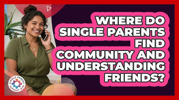 Where Do Single Parents Find Community And Understanding Friends? - Single Parent Support Hub