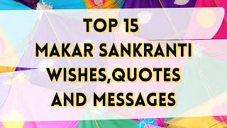 TOP 15 BEST MAKAR SANKRANTI Wishes,Quotes and Messages