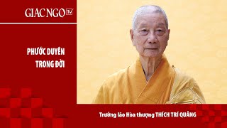 Trưởng Lão Hòa Thượng Thích Trí Quảng Thuyết Giảng Phước Duyên Trong Đời