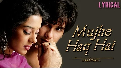 Mujhe Haq Hai - Lyrical | Vivah | Shahid Kapoor & Amrita Rao | Udit Narayan & Shreya Ghosal |