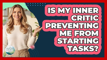 Is My Inner Critic Preventing Me From Starting Tasks? - The Personal Growth Path