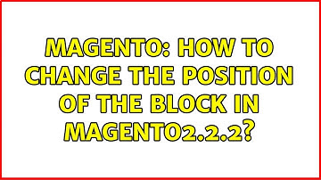 Magento: How to change the position of the block in magento2.2.2?