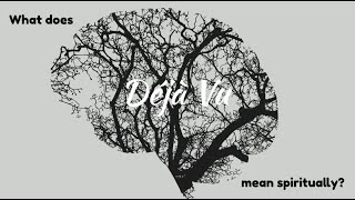 What Does Deja Vu Mean Spiritually? Why do we have Deja Vu?