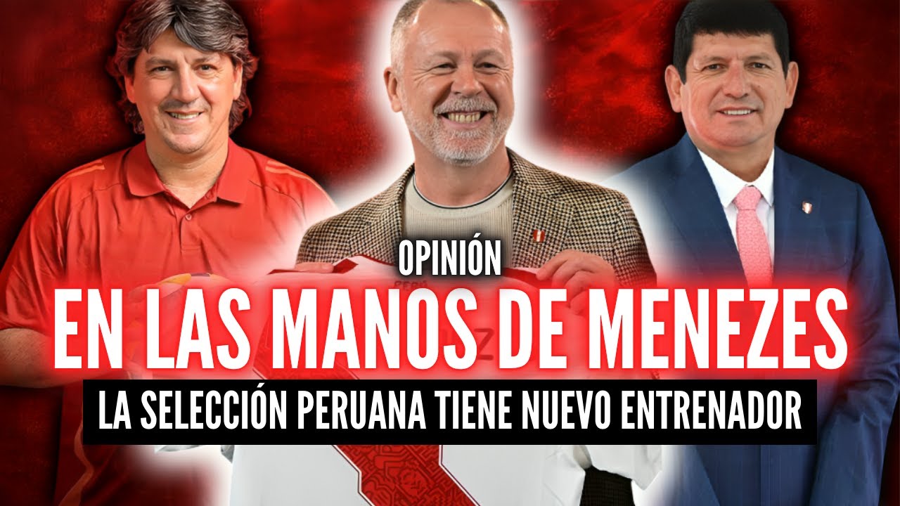 MANO MENEZES NUEVO DT DE PERÚ🏆¿CÓMO JUEGAN SUS EQUIPOS?💥¿ES EL INDICADO?