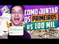 COMO JUNTAR OS PRIMEIROS R$ 100 MIL REAIS [de forma rápida e com macete]
