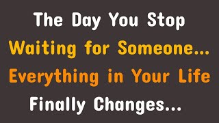 The Day You Stop Waiting… Everything Changes... | Cognitive Insight