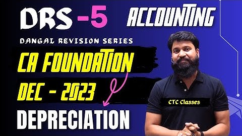 CA Foundation Dec 23 Revision I Accounting I Depreciation Accounting I Dec 2023 DRS I CTC Classes