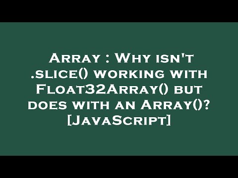 Array : Why isn't .slice() working with Float32Array() but does with an Array()? [JavaScript]