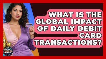 What Is The Global Impact Of Daily Debit Card Transactions? - Latino Finance Experts