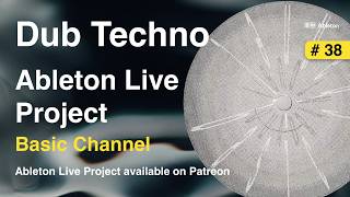 Basic Channel - Dub Techno | Ableton Live Project - Template n.38 (Ableton Project)