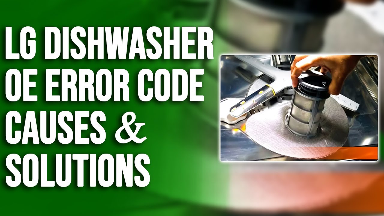 Lg Dishwasher Error Code Oe: Troubleshooting Made Easy