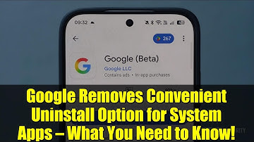 Google Removes Convenient Uninstall Option for System Apps — What You Need to Know!