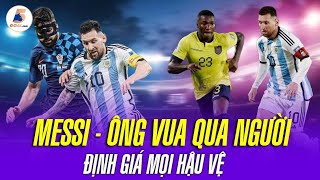 LIONEL MESSI: ÔNG VUA QUA NGƯỜI | VÌ SAO "SI BÁ" CÓ THỂ ĐỊNH GIÁ MỌI LOẠI HẬU VỆ?