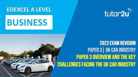 Paper 3 (2023) | Overview of Paper 3 and Intro to the UK Car Industry