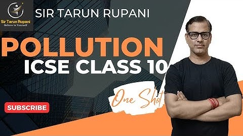 Pollution ICSE Class 10 | Pollution - A rising Environmental problem | @sirtarunrupani