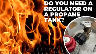 Do You Need A Regulator On A Propane Tank | Find Out!