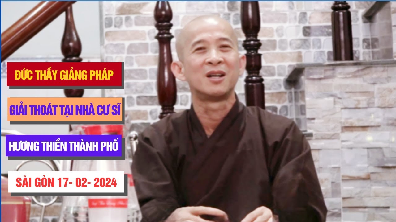 Đức Thầy Thích Mật Hạnh Giảng Pháp Giải Thoát Tại Nhà Cư Sĩ Hương Thiền  TP HCM Ngày 17/02/2024