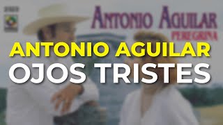 Antonio Aguilar - Ojos Tristes (Audio Oficial)