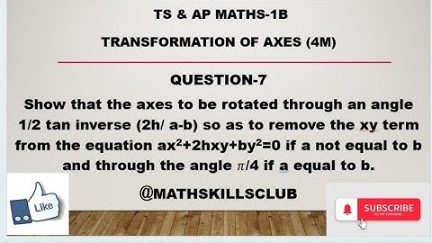 1B MATHS show that the axes to be rotated through an angle 1/2 tan inverse (2h/ a-b)