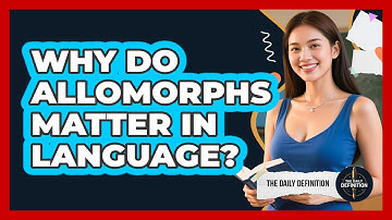 Why Do Allomorphs Matter In Language? - The Daily Definition