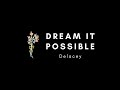 【Lyrics】Dream It Possible || Delacey