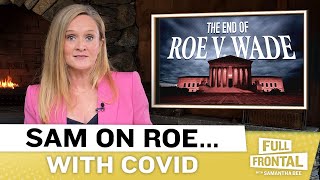 Sam On Roe…with Covid