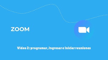 ZOOM Video 2: programar, ingresar e iniciar reuniones