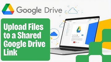 How to Upload Files to a Shared Google Drive Link (2025 Guide)