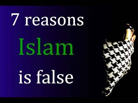 Seven main reasons why I left Islam - Proof Islam is false