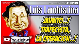 #LuisLandriscina | Jaimito, Trapecista, La OPERACION..! (CONTINUA)