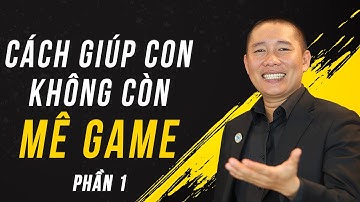 Giúp con KHÔNG MÊ GAME P1 - Nguyễn Phùng Phong