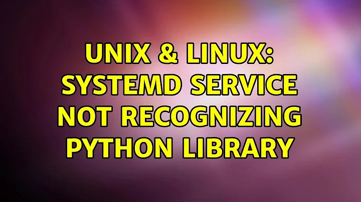 Unix & Linux: Systemd service not recognizing python library