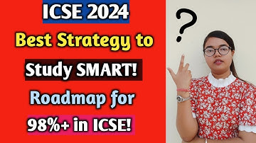 ICSE 2024 | Best Strategy to study SMART | Roadmap for 98% + in ICSE Board Exams